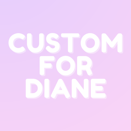 Custom for Diane